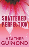 Shattered Perfection (The Perfection Series Book 1)