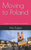 Moving to Poland: A guide for prospective expatriates(Guides for Prospective Expatriates)