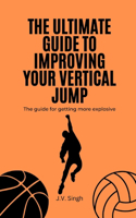 The Ultimate Guide to Improving Your Vertical Jump