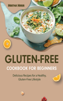 Easy Gluten-Free Cookbook For Beginners: Quick and Tasty Gluten-Free Meals Made Easy