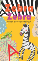 Zebra Zebra, What are you doing?