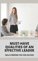 Must-Have Qualities Of An Effective Leader: Skills Prepare You For Success: Great Leaders Overcoming Challenges