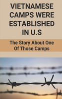 Vietnamese Camps Were Established In U.S: The Story About One Of Those Camps: Vietnamese Refugee Camps In America