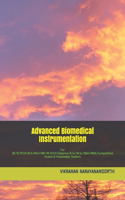 Advanced Biomedical Instrumentation: For BE/B.TECH/BCA/MCA/ME/M.TECH/Diploma/B.Sc/M.Sc/BBA/MBA/Competitive Exams & Knowledge Seekers