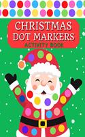 Christmas Dot Markers Activity Book: BIG DOTS - Dot Coloring Book For Kids & Toddlers - Preschool Kindergarten Activities - Christmas Gifts for Toddlers