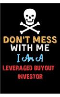 Don't Mess With Me I Am A Leveraged buyout investor - Funny Leveraged buyout investor Notebook And Journal Gift Ideas