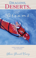 Dragons, Deserts, and Dreams: Poems, Short Stories and Artworks