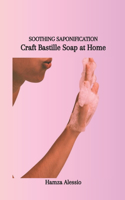 Soothing Saponification: Craft Bastille Soap at Home