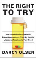 The Right to Try: How the Federal Government Prevents Americans from Getting the Lifesaving Treatments They Need(English)
