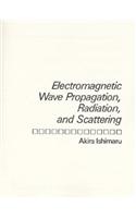 Electromagnetic Wave Propagation, Radiation, and Scattering: (English)