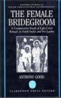 The Female Bridegroom: Comparative Study of Life-crisis Rituals in South India and Sri Lanka (Oxford Studies in Social & Cultural Anthropology)