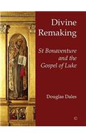 Divine Remaking: St Bonaventure and the Gospel of Luke