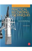 Practical Recording Techniques: The Step- By- Step Approach to Professional Audio Recording