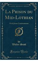 La Prison Du Mid-Lothian: Ou La Jeune Caméronienne (Classic Reprint)