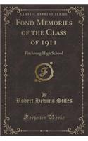 Fond Memories of the Class of 1911: Fitchburg High School (Classic Reprint): Fitchburg High School (Classic Reprint)