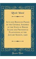 Acts and Resolves Passed by the General Assembly of the State of Rhode Island and Providence Plantations, at the January Session, 1900 (Classic Reprint)