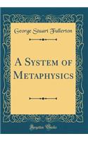 A System of Metaphysics (Classic Reprint)