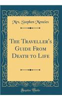 The Traveller's Guide from Death to Life (Classic Reprint)