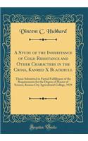 A Study of the Inheritance of Cold Resistance and Other Characters in the Cross, Kanred X Blackhull: Thesis Submitted in Partial Fulfillment of the Requirements for the Degree of Master of Science, Kansas City Agricultural College, 1929 (Classic Re