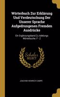 Wörterbuch Zur Erklärung Und Verdeutschung Der Unserer Sprache Aufgedrungenen Fremden Ausdrücke: Ein Ergänzungsband Zu Adelungs Wörterbuche. F - Z