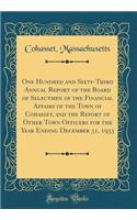 One Hundred and Sixty-Third Annual Report of the Board of Selectmen of the Financial Affairs of the Town of Cohasset, and the Report of Other Town Officers for the Year Ending December 31, 1933 (Classic Reprint)