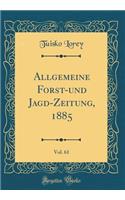 Allgemeine Forst-und Jagd-Zeitung, 1885, Vol. 61 (Classic Reprint)