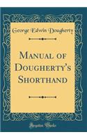 Manual of Dougherty's Shorthand (Classic Reprint)