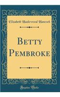 Betty Pembroke (Classic Reprint)