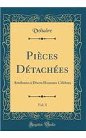 Piï¿½ces Dï¿½tachï¿½es, Vol. 3: Attribuï¿½es ï¿½ Divers Hommes Cï¿½lï¿½bres (Classic Reprint)