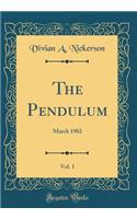 The Pendulum, Vol. 1: March 1902 (Classic Reprint)