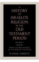 History of Israelite Religion in the Old Testament Period Volume 1 from the Beginnings to the End of the Exile