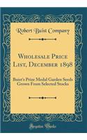 Wholesale Price List, December 1898: Buist's Prize Medal Garden Seeds Grown from Selected Stocks (Classic Reprint)