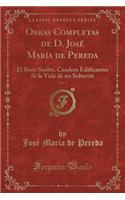 Obras Completas de D. José María de Pereda, Vol. 2: El Buey Suelto, Cuadros Edificantes de la Vida de Un Solterón (Classic Reprint)