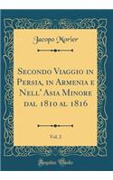 Secondo Viaggio in Persia, in Armenia e Nell' Asia Minore dal 1810 al 1816, Vol. 2 (Classic Reprint)
