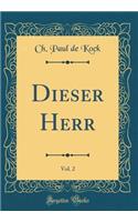 Dieser Herr, Vol. 2 (Classic Reprint)