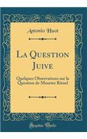 La Question Juive: Quelques Observations sur la Question de Meurtre Rituel (Classic Reprint)