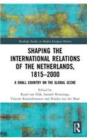 Shaping the International Relations of the Netherlands, 1815-2000