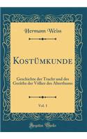 KostÃ¼mkunde, Vol. 1: Geschichte Der Tracht Und Des GerÃ¤ths Der VÃ¶lker Des Alterthums (Classic Reprint)