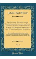 Physikalisches WÃ¶rterbuch, Oder ErklÃ¤rung Der Vornehmsten Zur Physik GehÃ¶rigen Begriffe Und KunstwÃ¶rter So Wohl Nach Atomistischer ALS Auch Nach Dynamischer Lehrart Betrachtet, Vol. 4: Mit Kurzen BeygefÃ¼gten Nachrichten Von Der Geschichte Der : Mit Kurzen BeygefÃ¼gten Nachrichten Von Der Geschichte Der Erfindu