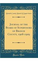 Journal of the Board of Supervisors of Branch County, 1908-1909 (Classic Reprint)