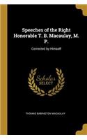 Speeches of the Right Honorable T. B. Macaulay, M. P.