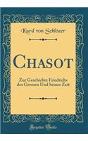 Chasot: Zur Geschichte Friedrichs Des Grossen Und Seiner Zeit (Classic Reprint)