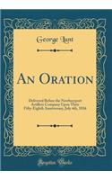 An Oration: Delivered Before the Newburyport Artillery Company Upon Their Fifty-Eighth Anniversary, July 4th, 1836 (Classic Reprint)