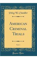 American Criminal Trials, Vol. 1 (Classic Reprint)