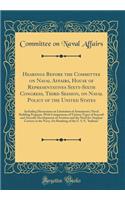 Hearings Before the Committee on Naval Affairs, House of Representatives Sixty-Sixth Congress, Third Session, on Naval Policy of the United States: Including Discussions on Limitation of Armaments; Naval Building Program, With Comparisons of Variou