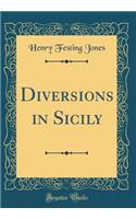 Diversions in Sicily (Classic Reprint)