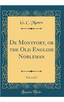 de Montfort, or the Old English Nobleman, Vol. 2 of 3 (Classic Reprint)