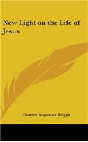 New Light on the Life of Jesus