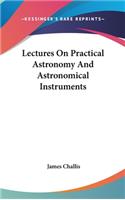 Lectures On Practical Astronomy And Astronomical Instruments