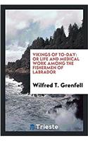Vikings of to-day: or Life and medical work among the fishermen of Labrador